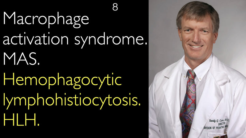 Macrophage activation syndrome. MAS. Hemophagocytic lymphohistiocytosis. HLH. 8